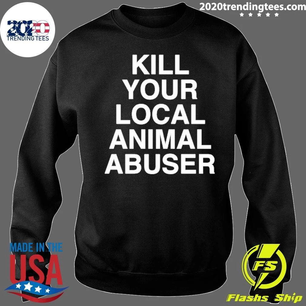 Kill Your Local Animal Abuser Shirt