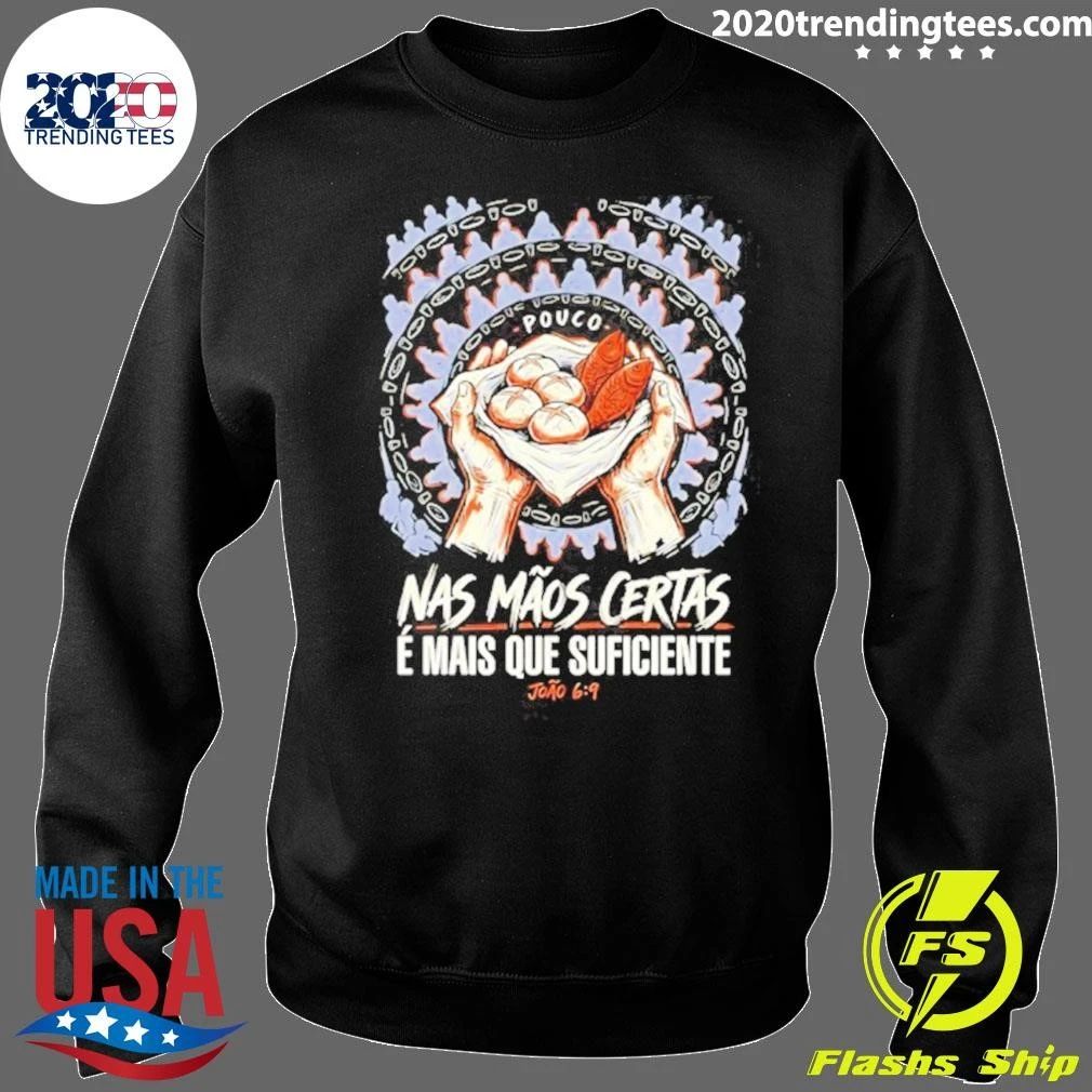 Pouco Nas Maos Certas E Mais Que Suficiente Joao 6 9 Shirt