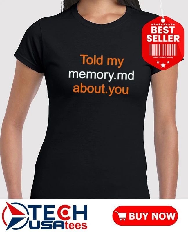 Told my memory md about you shirt