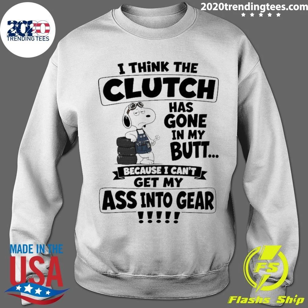 I Think The Clutch Has Gone In My Butt Shirt