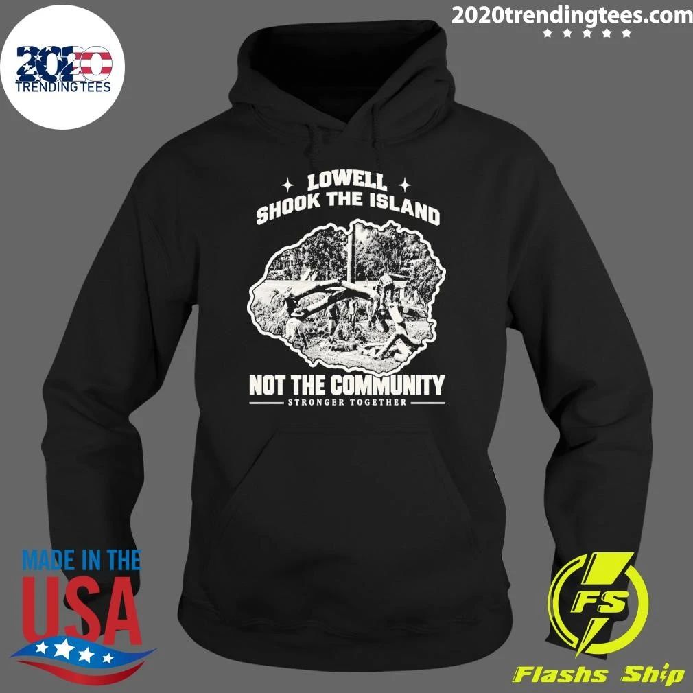 Lowell Shook The Island Not The Community Stronger Together Shirt