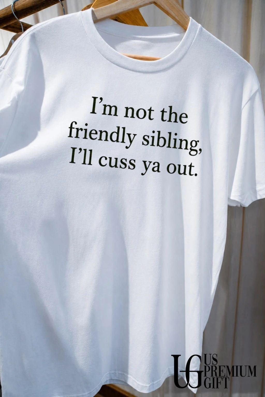 I’m not the friendly sibling I’ll cuss ya out shirt