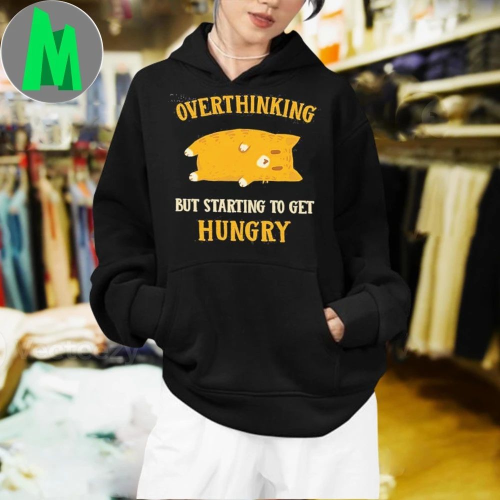 Overthinking, But Getting Hungry Shirt