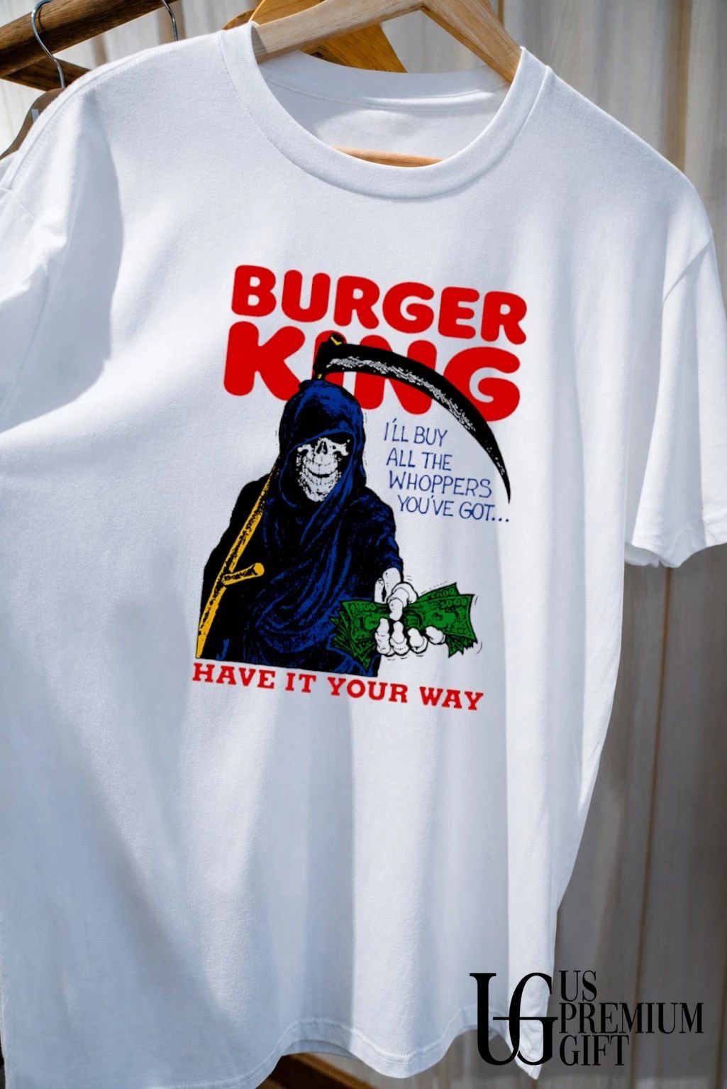 Burger King Grim Reaper have it your way I’ll buy all the whoppers you’ve got shirt