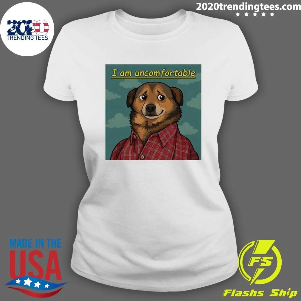 I Am Uncomfortable Dog Meme Shirt