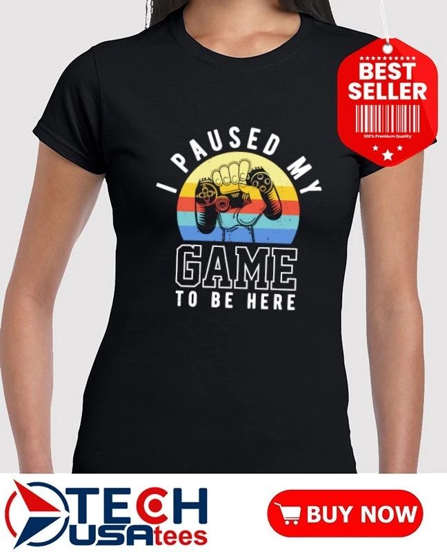I paused my game to be here retro shirt