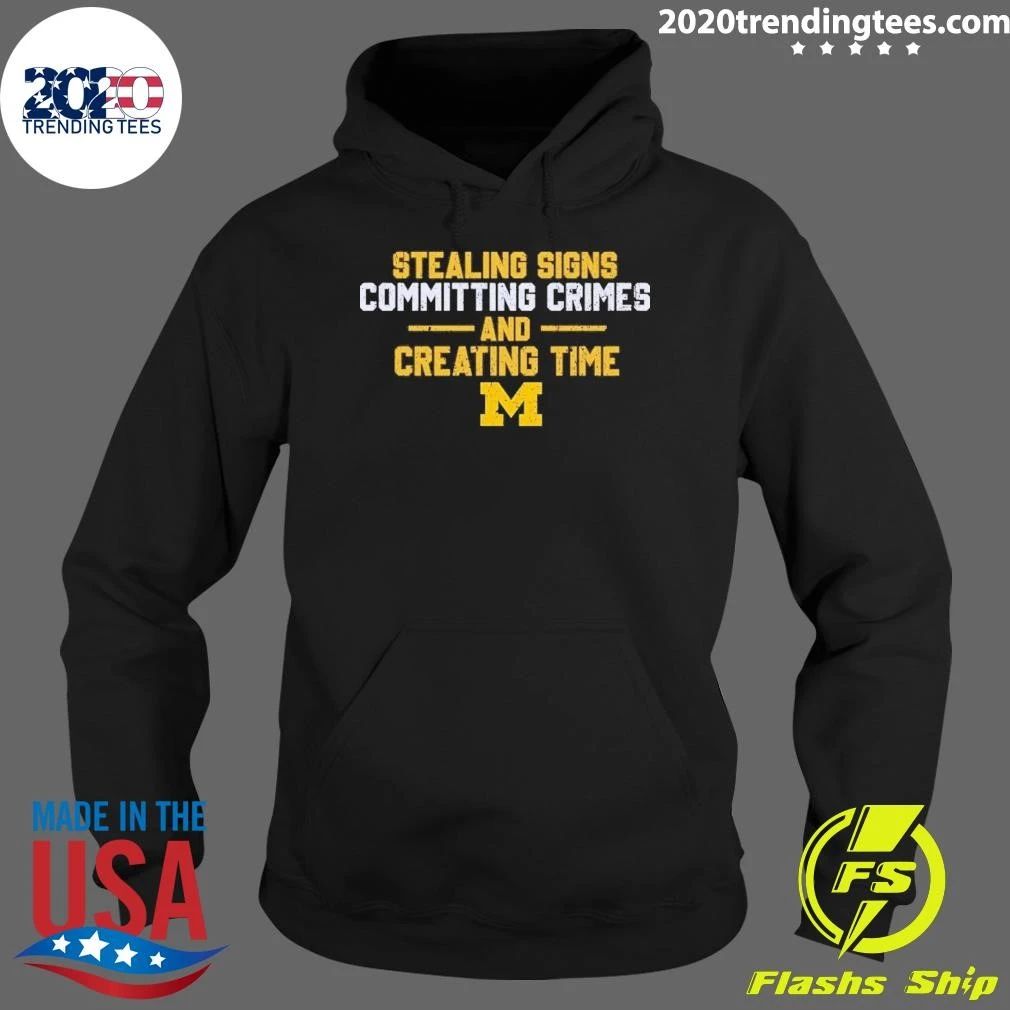 Michigan Stealing Signs Committing Crimes And Creating Time Shirt