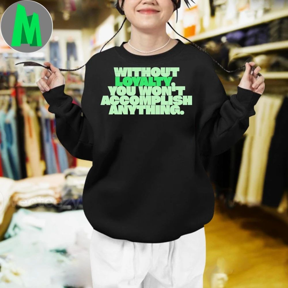 NBA YoungBoy Without Loyalty You Won’t Accomplish Anything Shirt