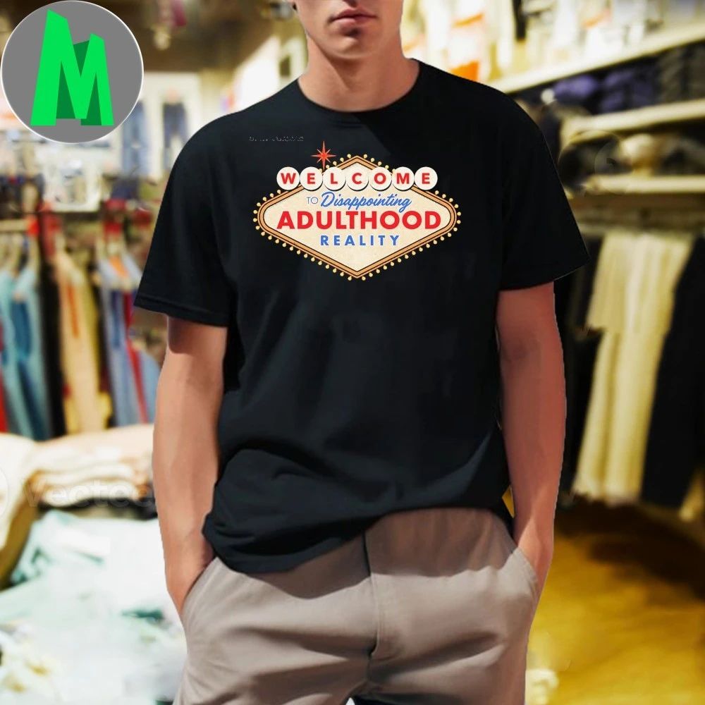 Welcome To Disappointing Adulthood Reality Shirt