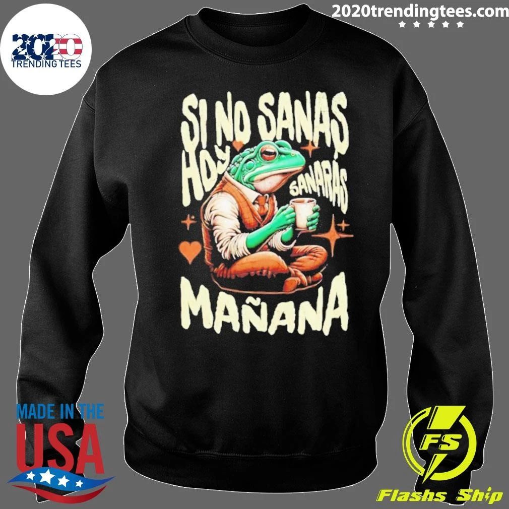 Si No Sanas Hoy Sanarás Mañana Frog Shirt