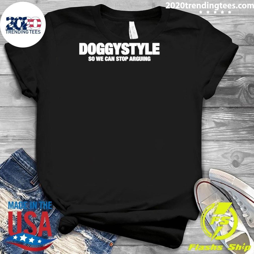 Doggystyle So We Can Stop Arguing Shirt