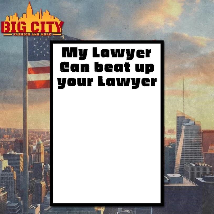 My Lawyer Can Beat Up Your Lawyer Graphic Shirt