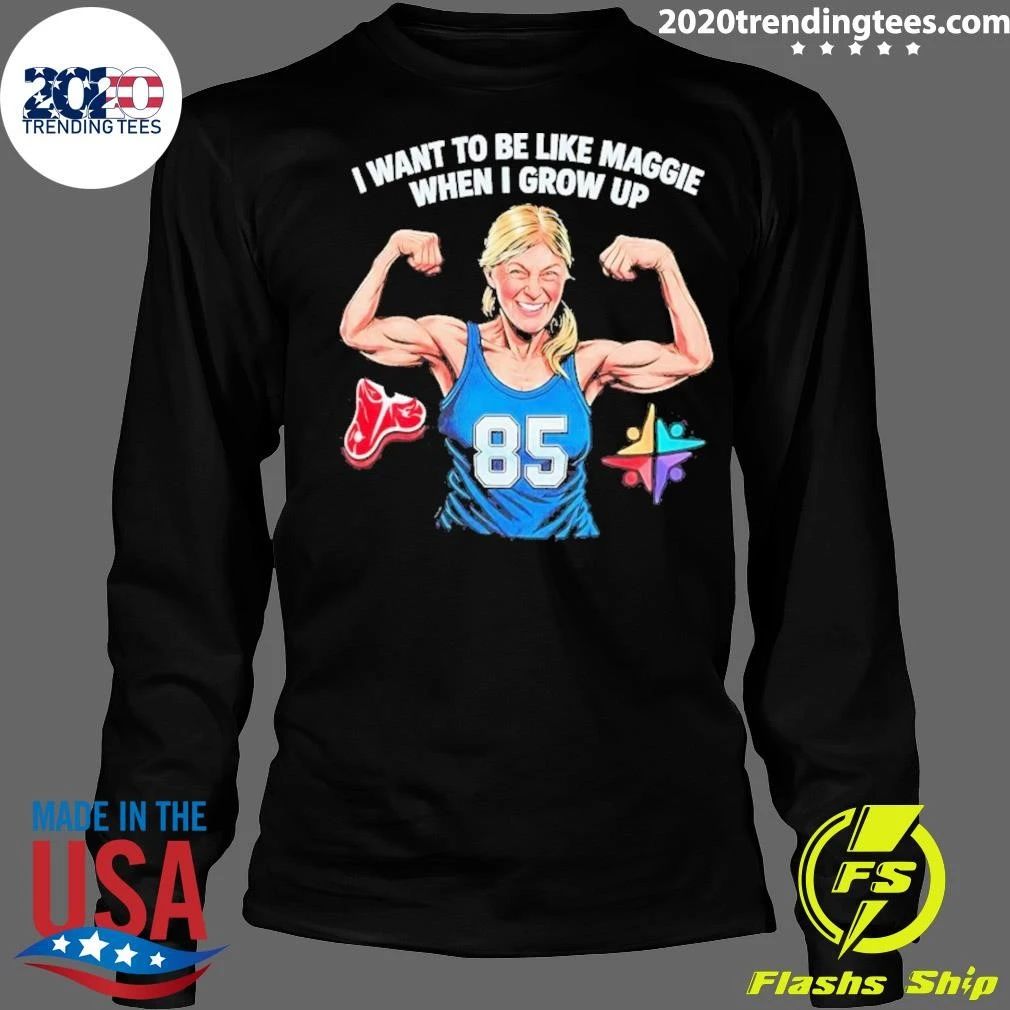 I Want to Be Like Maggie When I Grow Up 85 Shirt