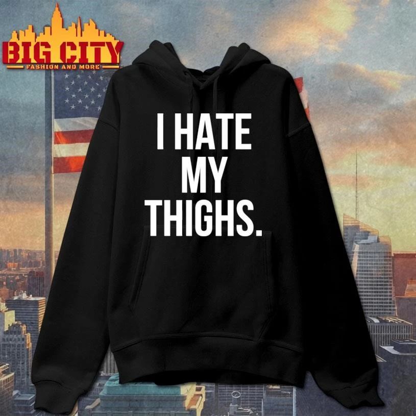I Hate My Thighs Shirt