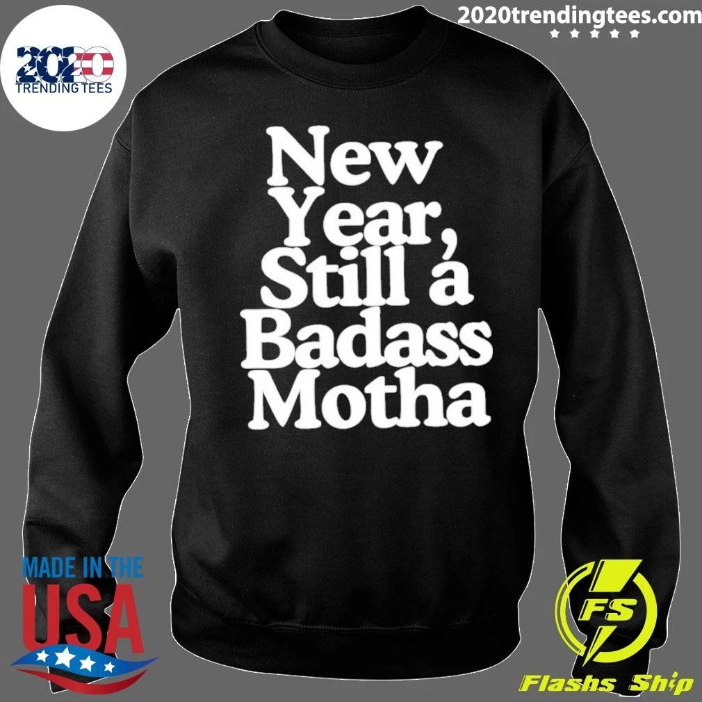 New Year Still A Badass Mother Inspirational Shirt