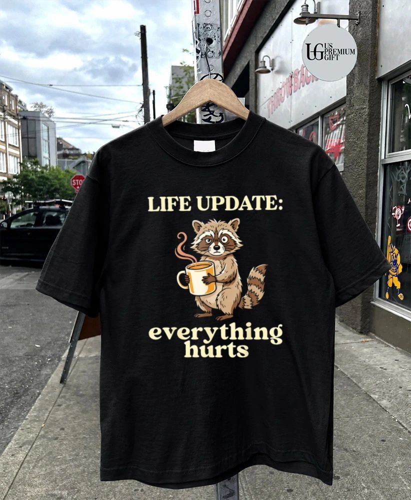 Life Update Everything Hurts Raccoon Coffee Humor shirt