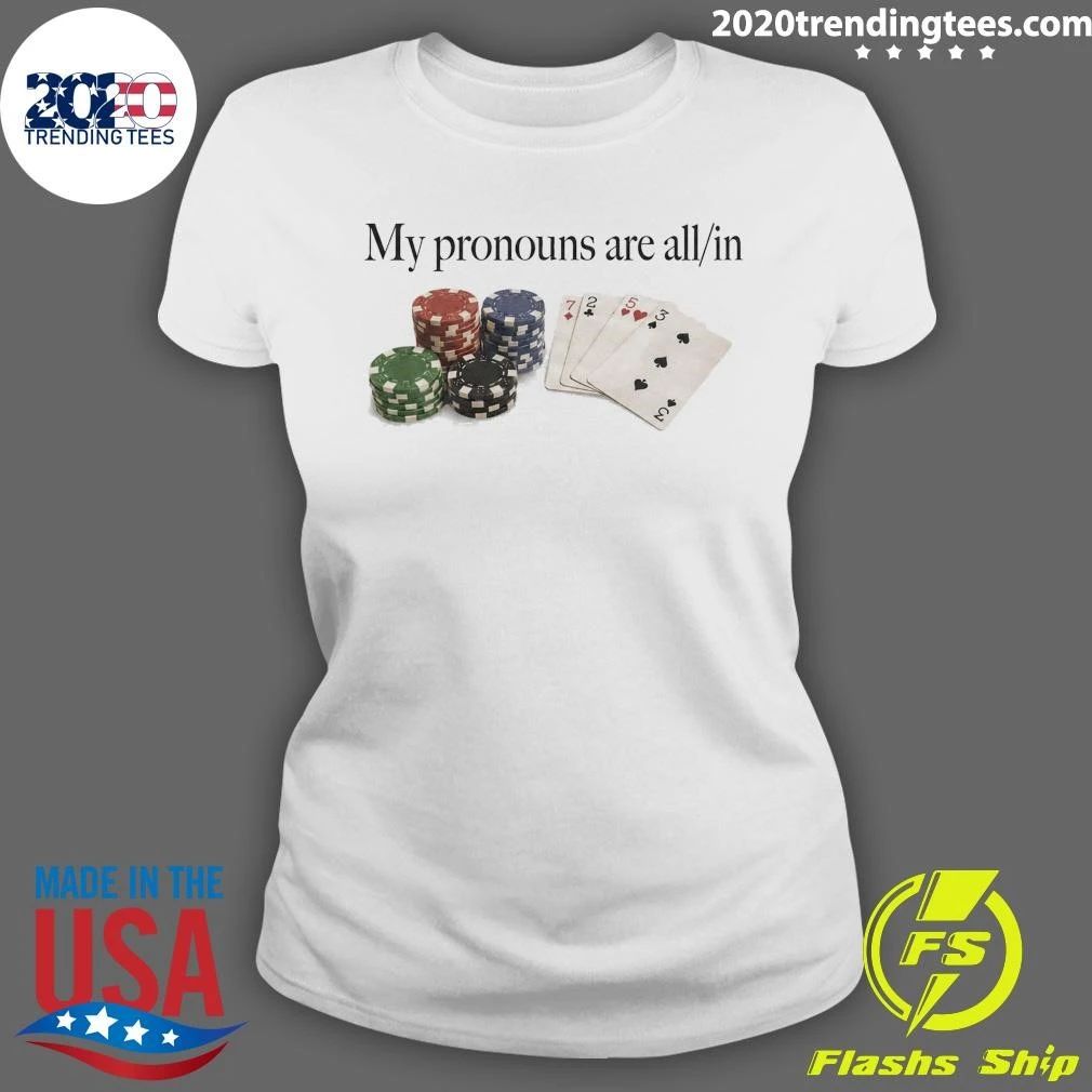 My Pronouns Are All In Poker Shirt