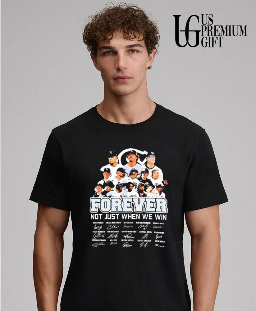 Forever Not Just When We Win Chicago White Sox players baseball signatures shirt