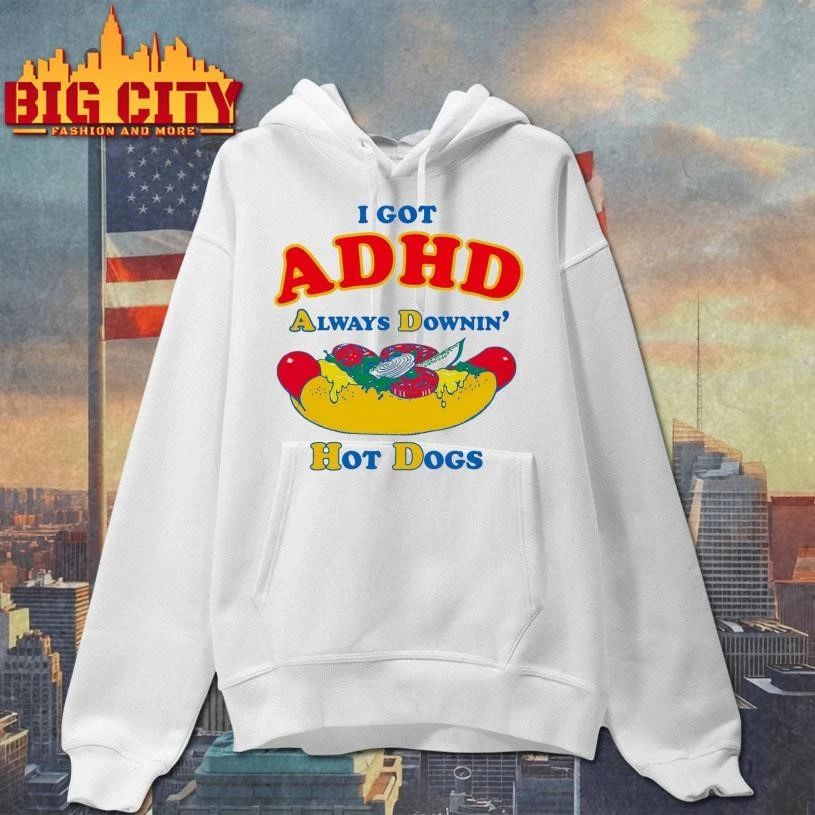 I Got ADHD, Always Downin’ Hot Dogs Graphic Shirt