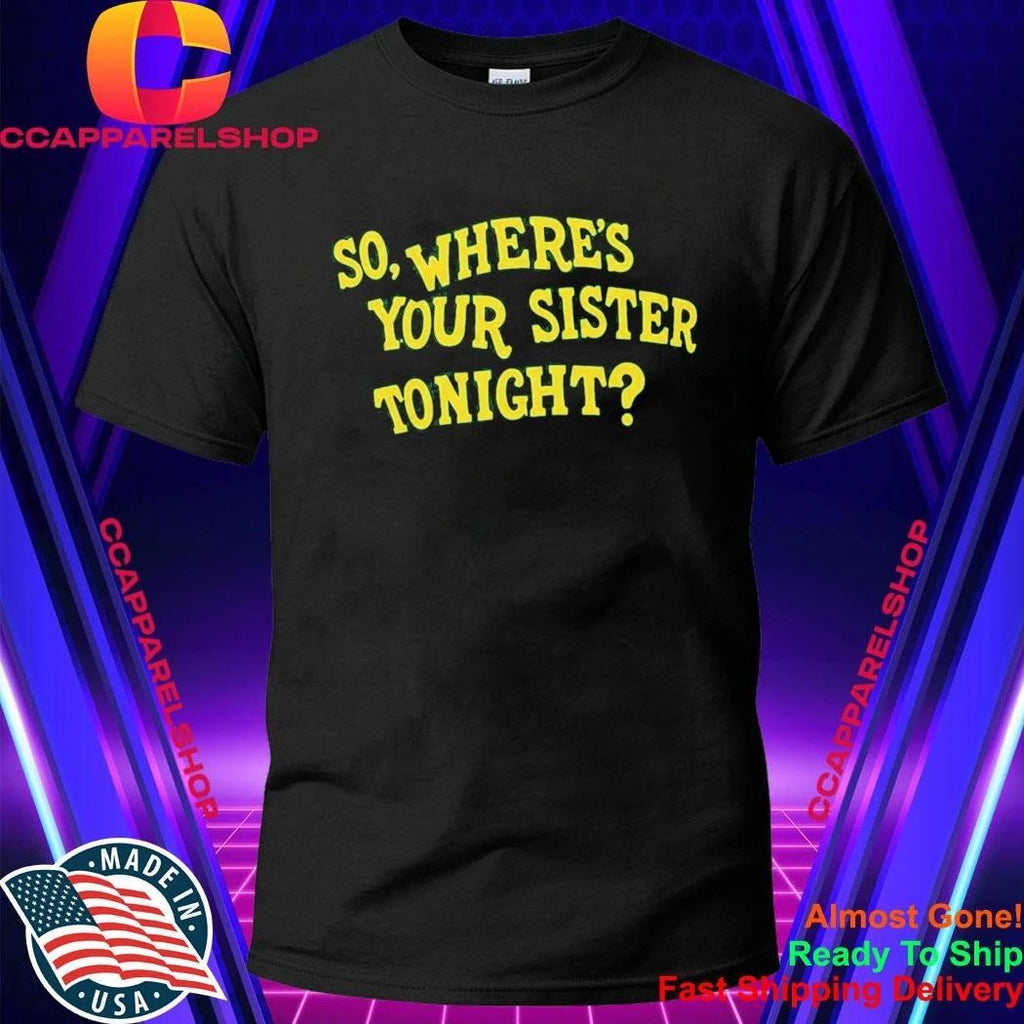 Memo Ochoa So Where’s Your Sister Tonight Shirt