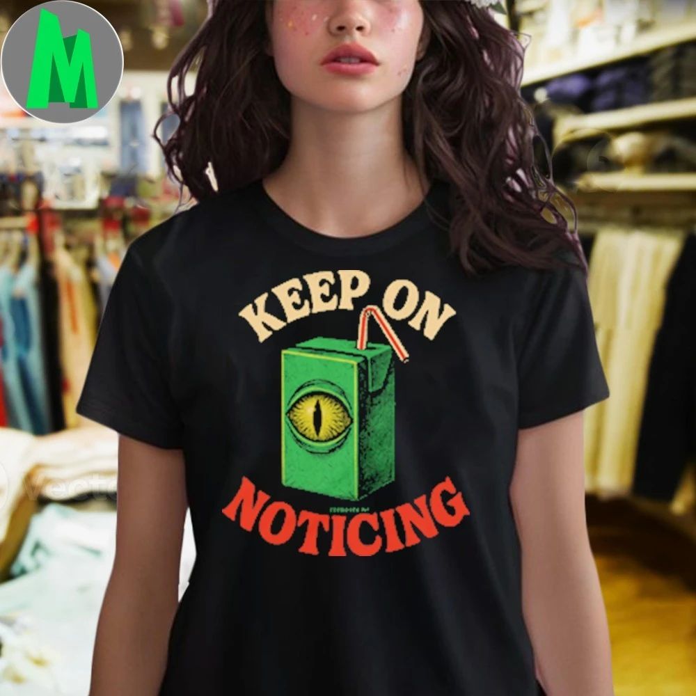 Keep On Noticing Shirt