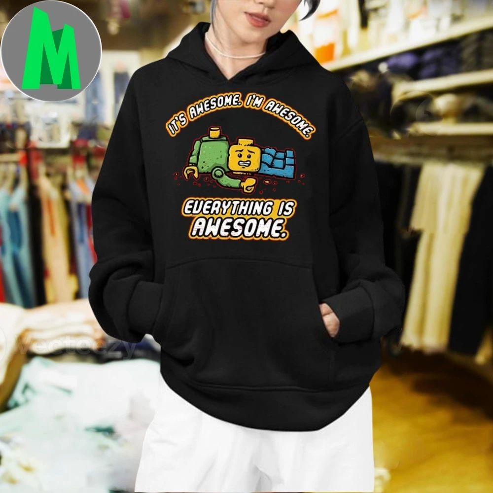 It’s Awesome I’m Awesome Everything Is Awesome Shirt
