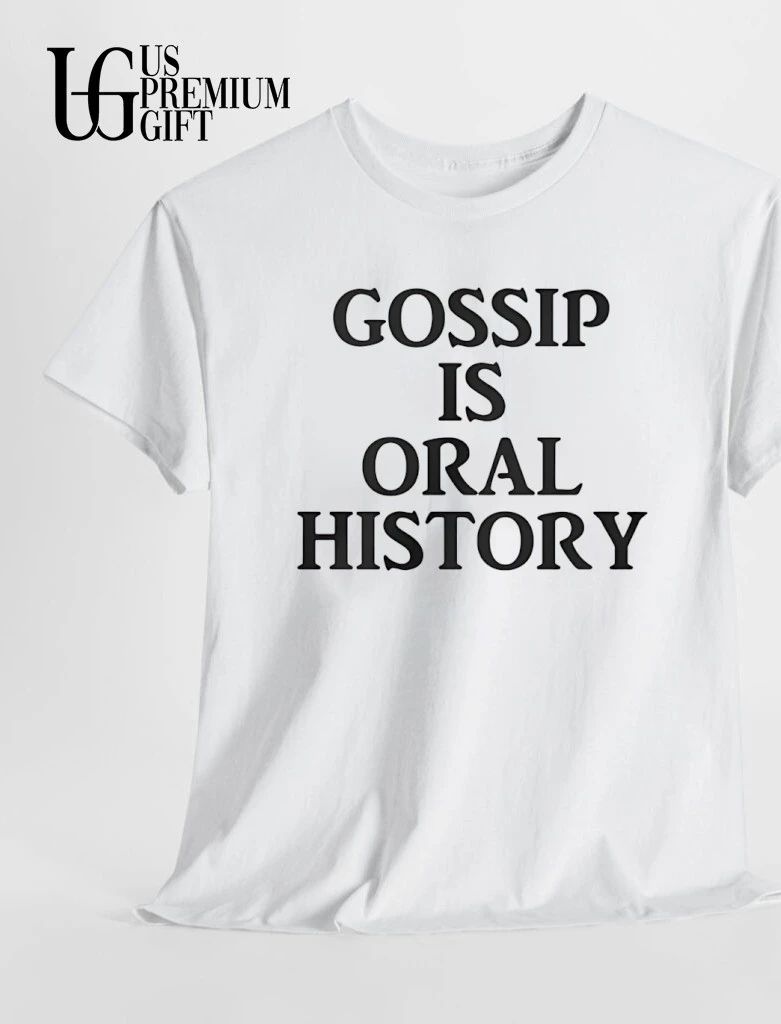 Gossip is Oral History shirt