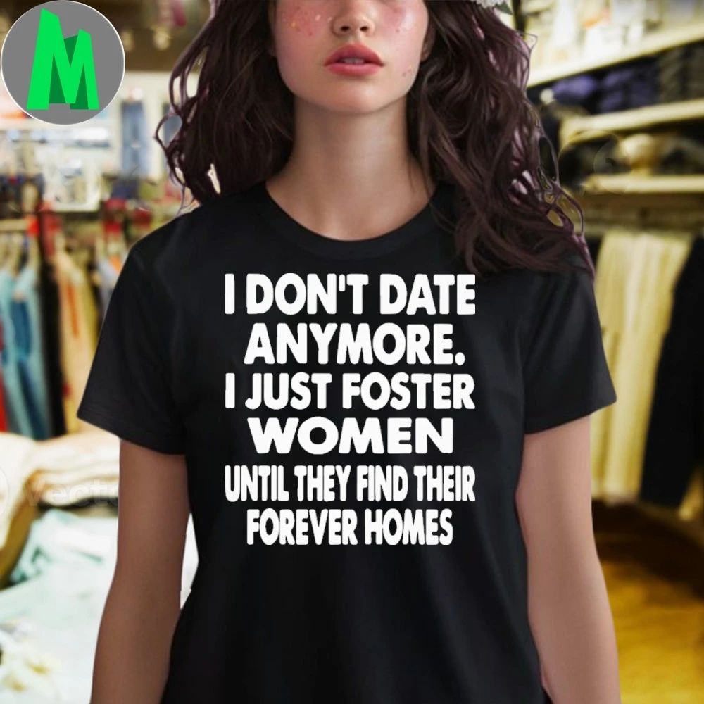 I Don’t Date Anymore I Just Foster Shirt