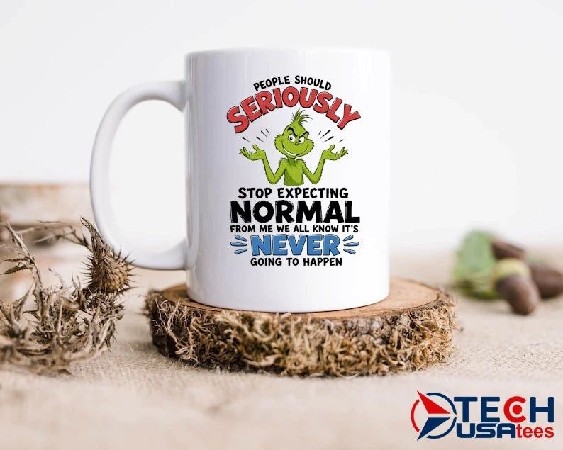 Grinch people should seriously stop expecting normal from me we all know it’s never going to happen shirt