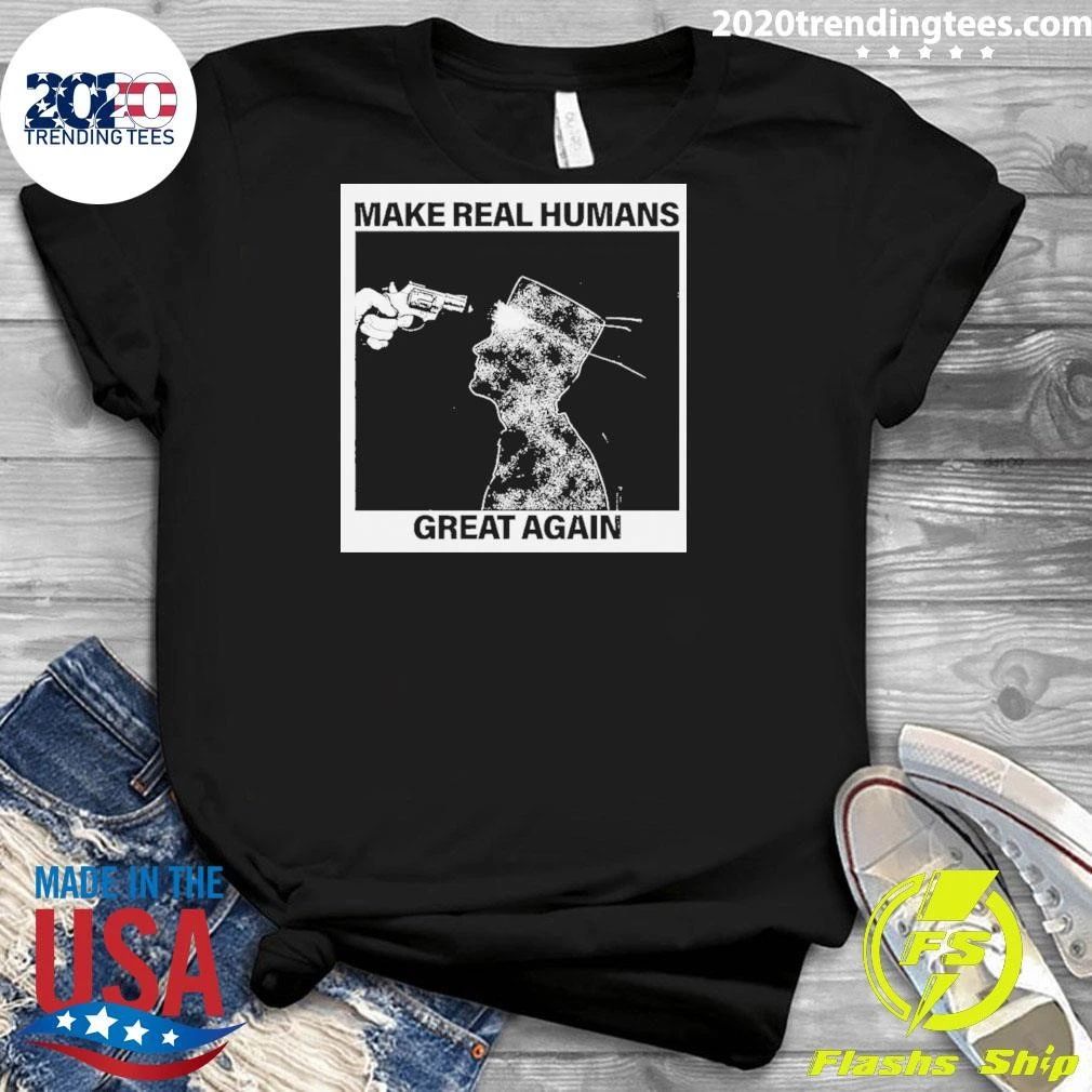 Make Real Human Great Again Shirt