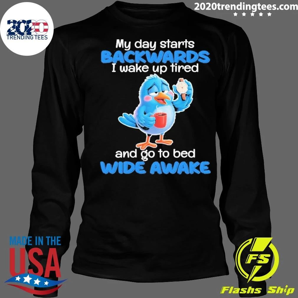 Blue Bird Sleepy Coffee Watch My Day Starts Backwards I Wake Up Tired Shirt