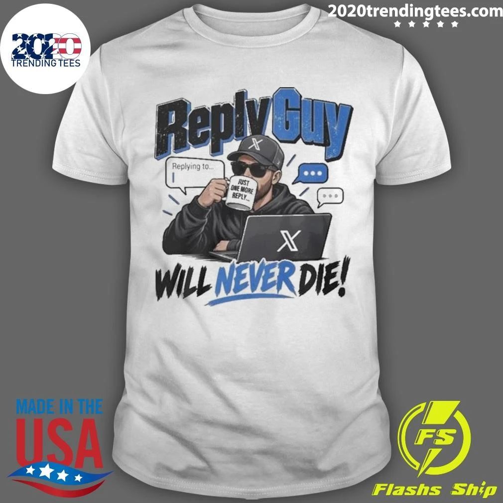 Reply Guy Will Never Die Shirt