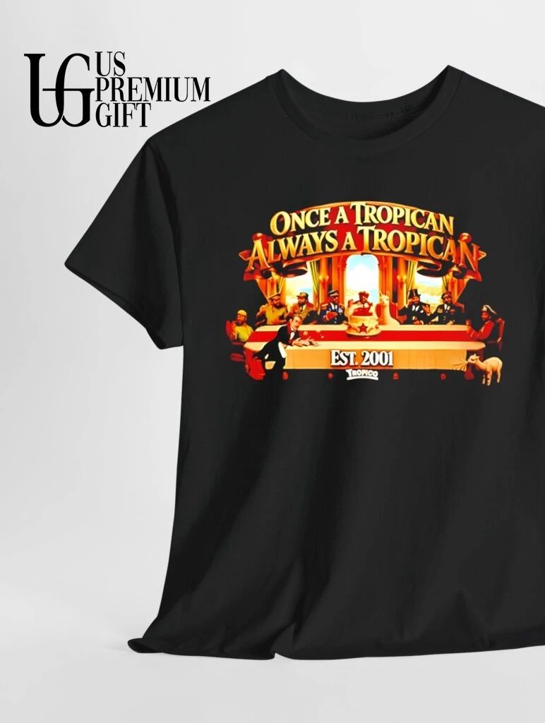 Once a Tropican Always a Tropican Tropico Est 2001 shirt