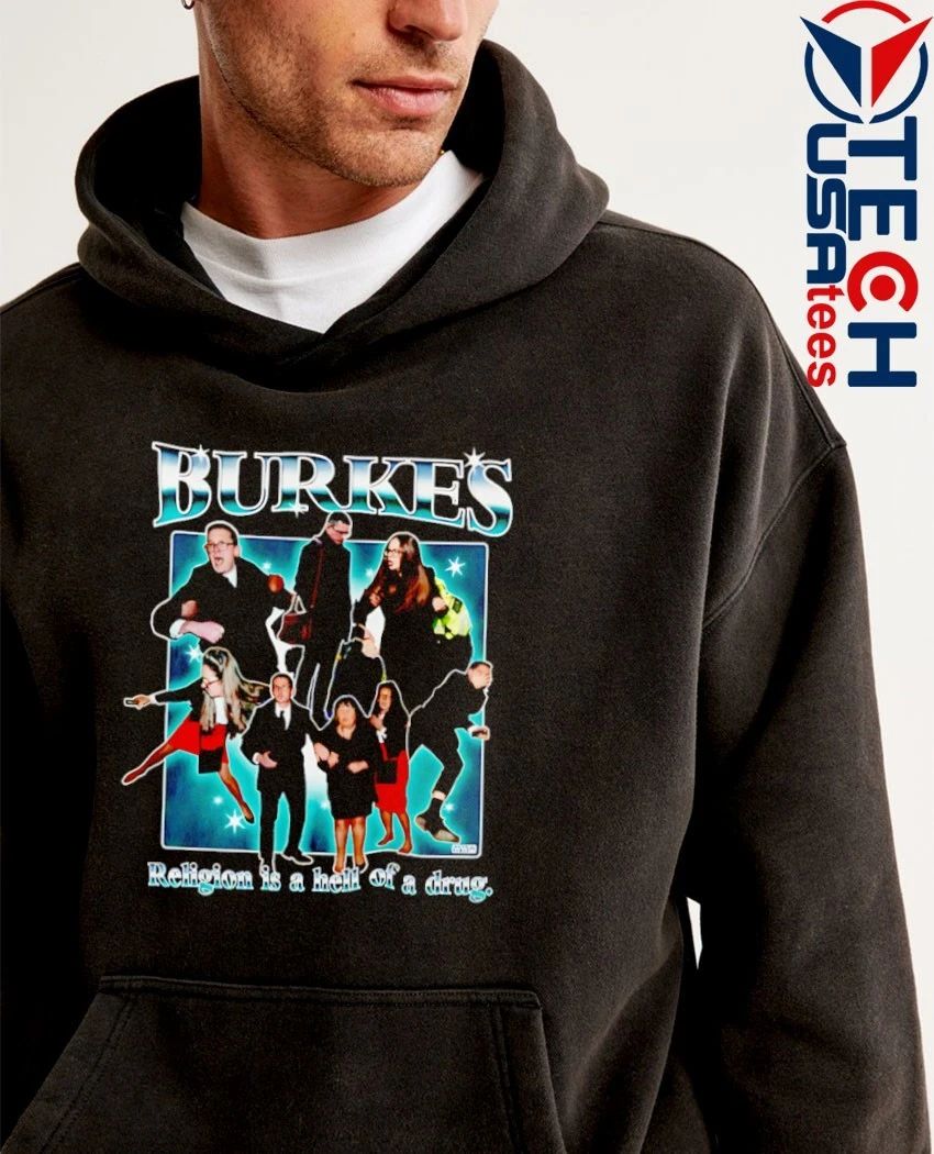 Burkes religion is a hell of a drug shirt