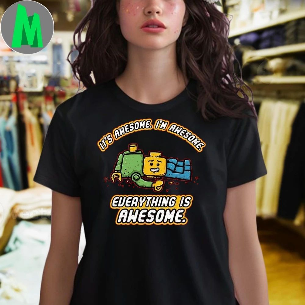 It’s Awesome I’m Awesome Everything Is Awesome Shirt