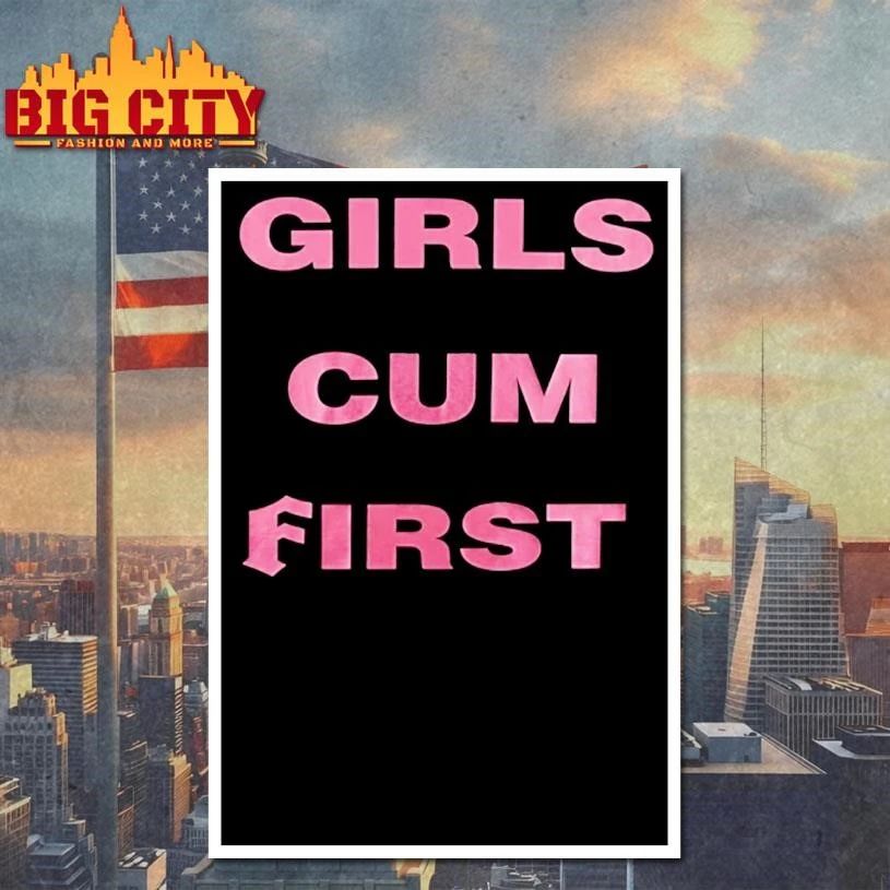 Girls Cum First Funny Shirt