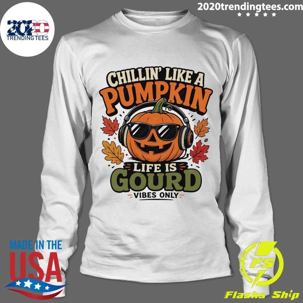Chillin’ Like A Pumpkin Life Is Gourd Vibes Only Halloween Shirt