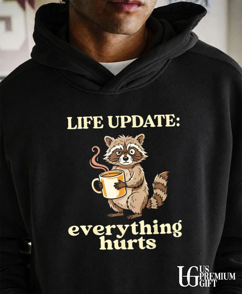 Life Update Everything Hurts Raccoon Coffee Humor shirt