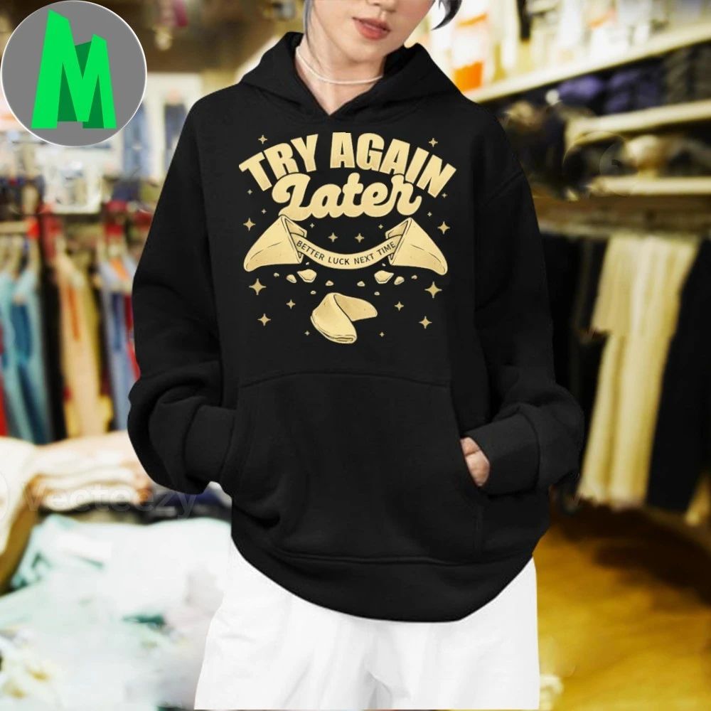 Try Again Later Better Luck Next Time Ironic Fortune Cookie Funny Shirt