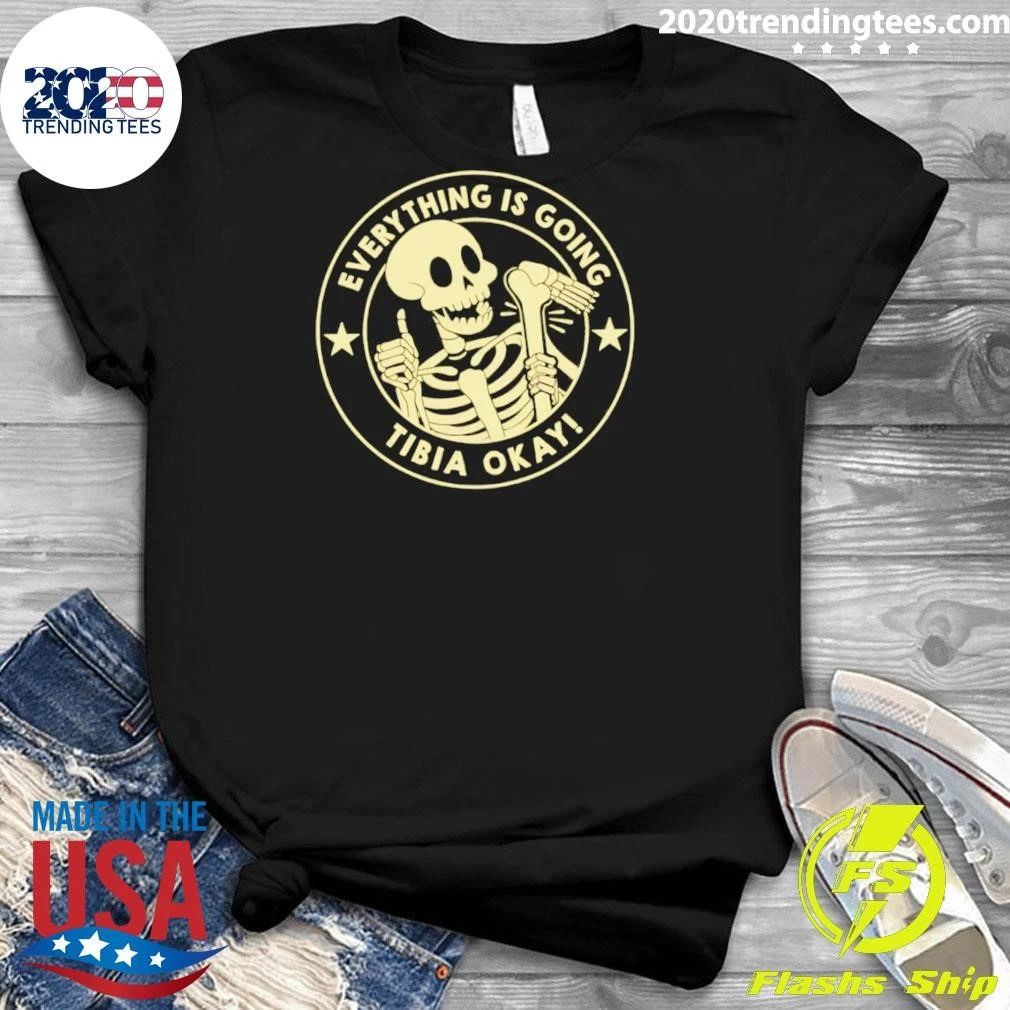 Everything Is Going Tibia Okay skeleton Shirt