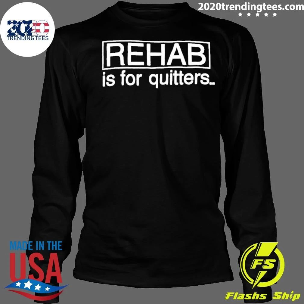 Rehab Is For Quitters Shirt