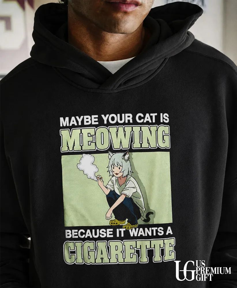 Maybe your cat is meowing because it wants a cigarette shirt