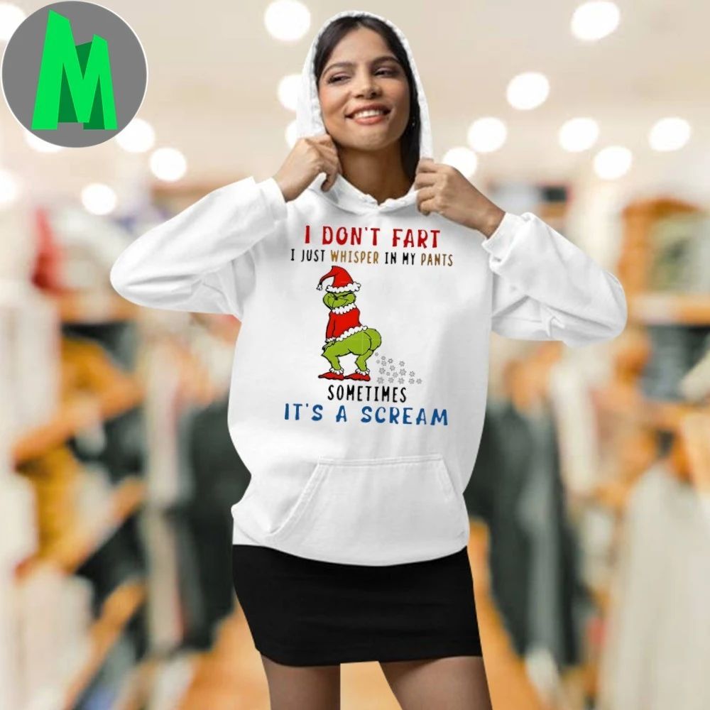I Don’t Fart I Just Whisper In My Pants Sometimes It’s A Scream Grinch Shirt