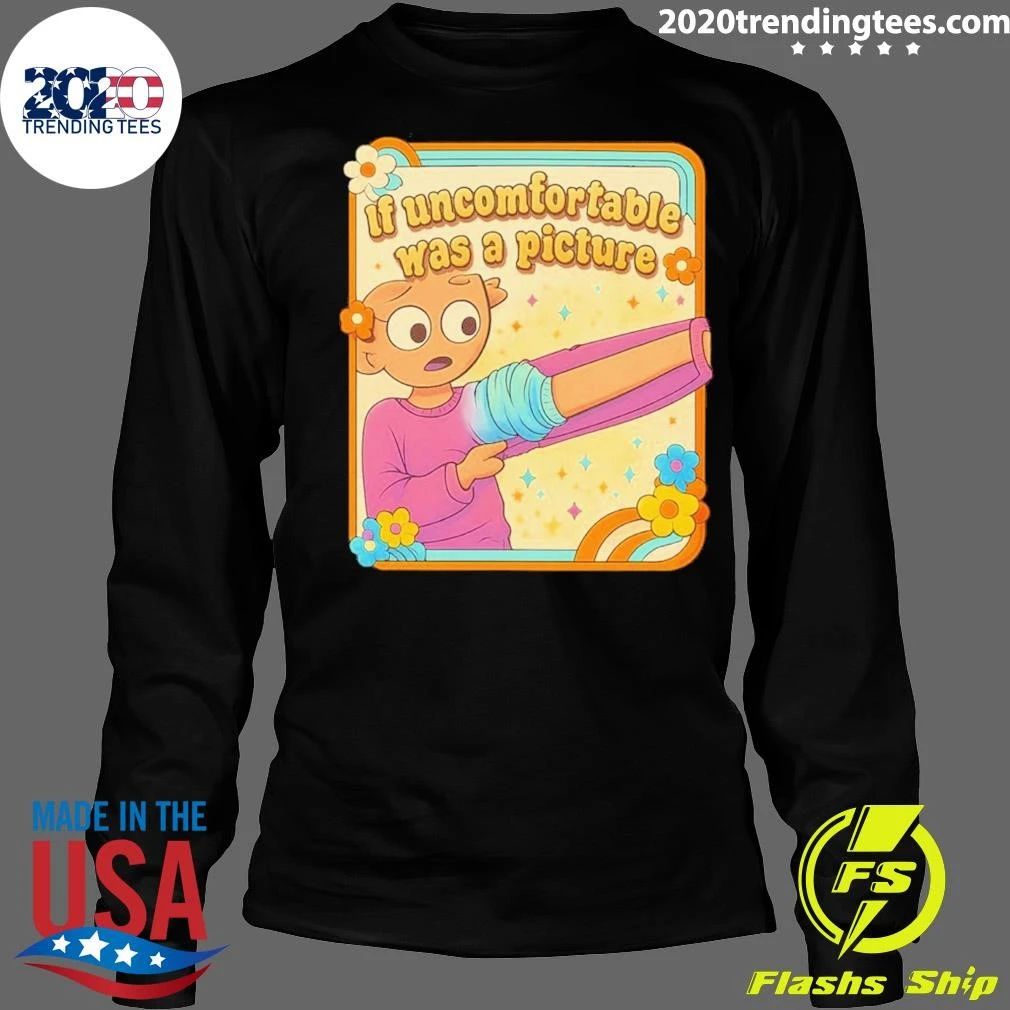 If Uncomfortable Was a Picture Shirt