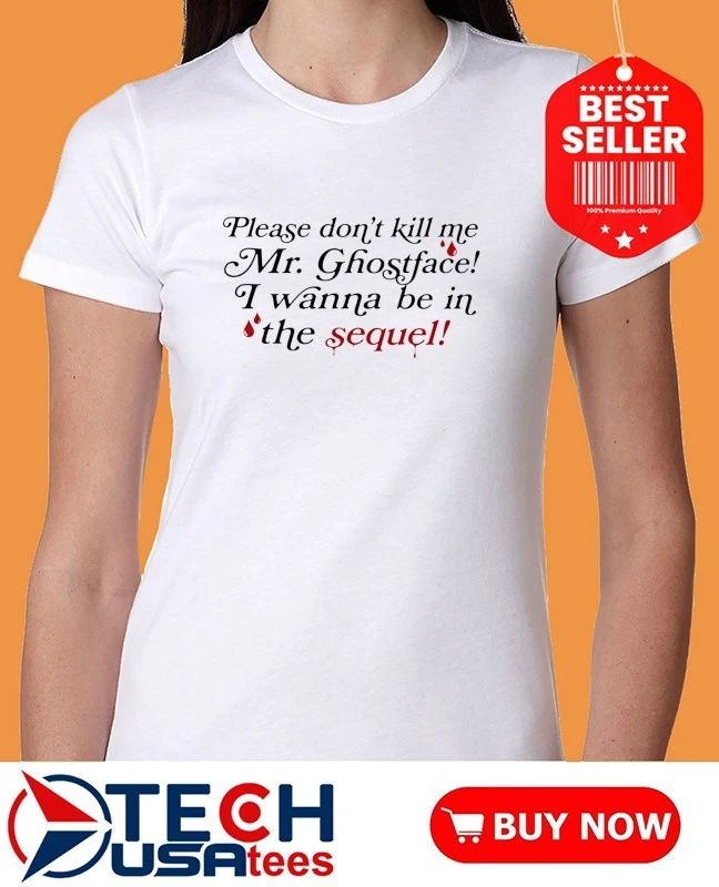 Paige Unwritten please dont kill me Mr. Ghostface I wanna be in the sequel shirt