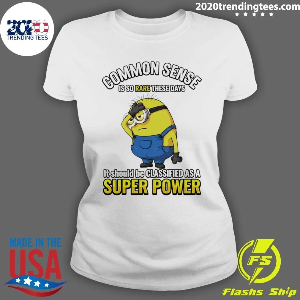 Minion Common Sense Is So Rare These Days It Should Be Classified As A Super Power Shirt