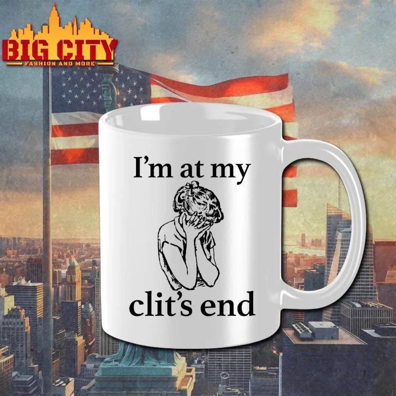 I’m At My Clit’s End Graphic Art Shirt