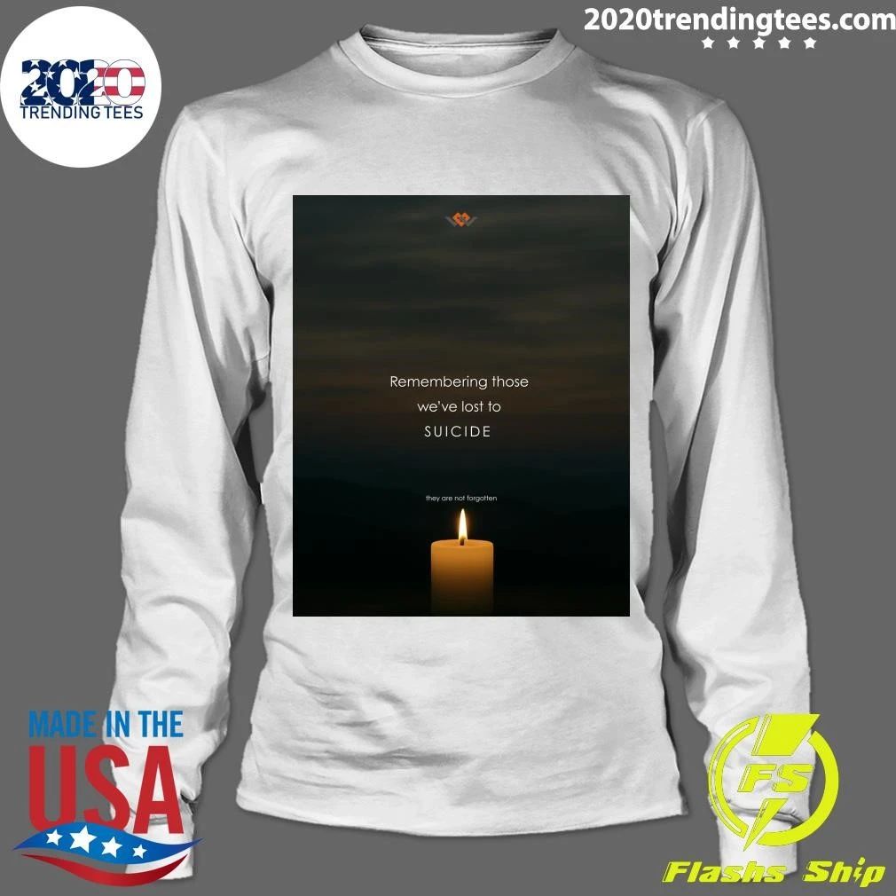 Remembering Those We’ve Lost To Suicide They Are Not Forgotten Shirt