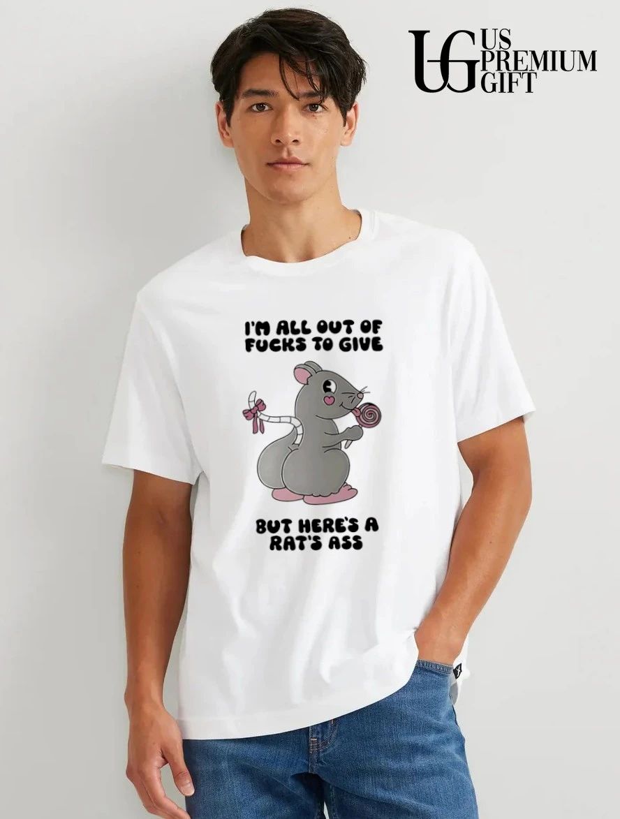 Rat i’m all out of fucks to give but here’s a rat’s ass shirt