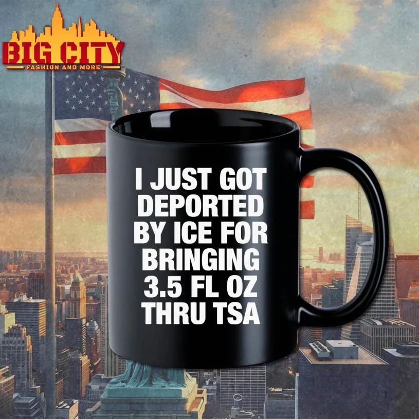 I Just Got Deported By ICE For Bringing 3.5 Fl Oz Thru TSA Graphic Shirt